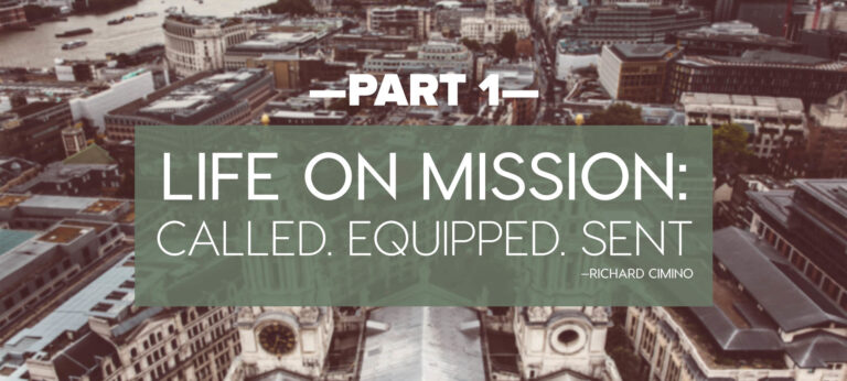 Life on Mission: Called, Equipped and Sent Part 1
