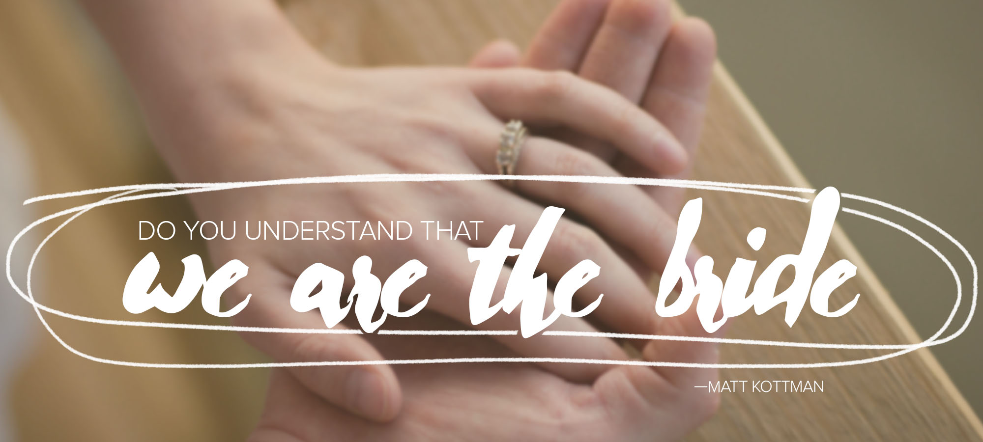 Do You Understand That We Are the Bride?