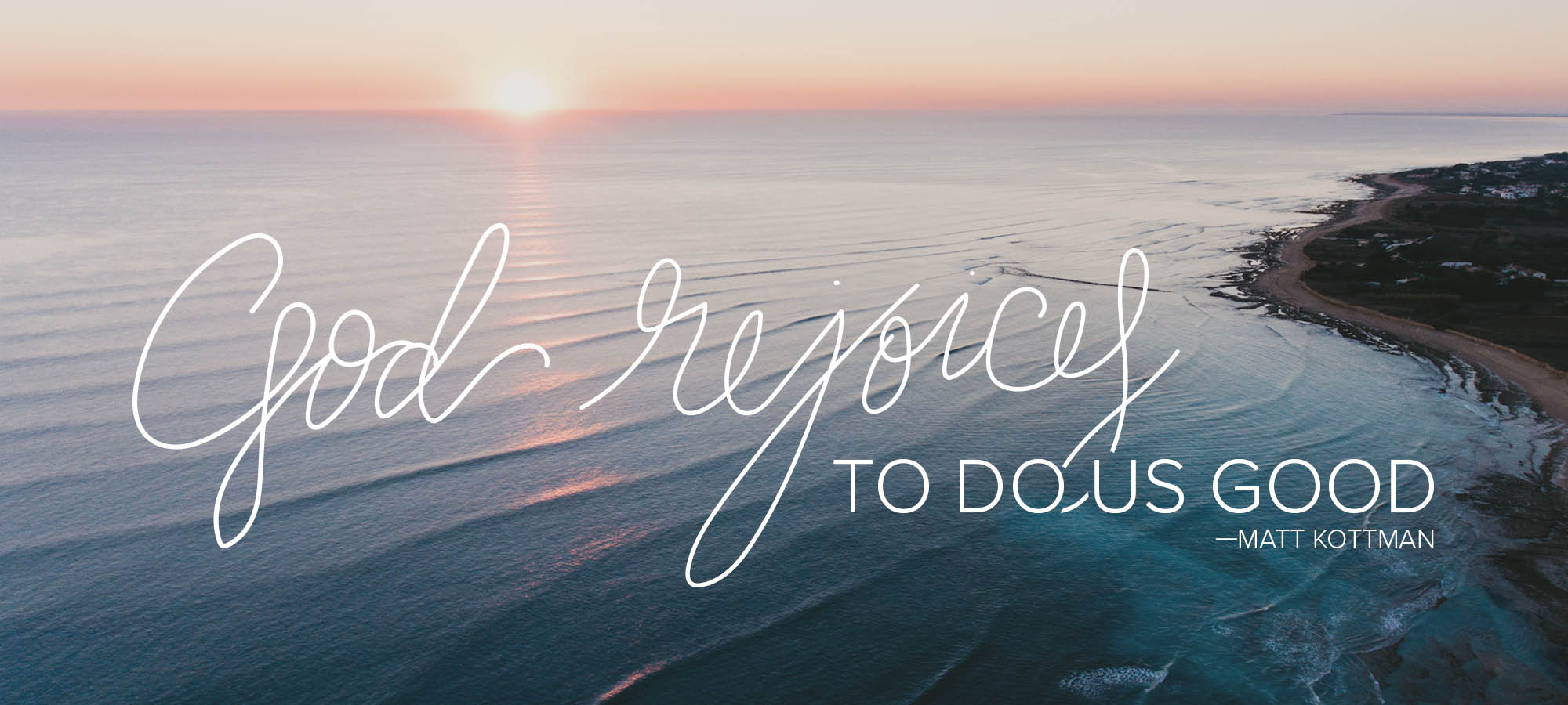 God Rejoices to Do Us Good