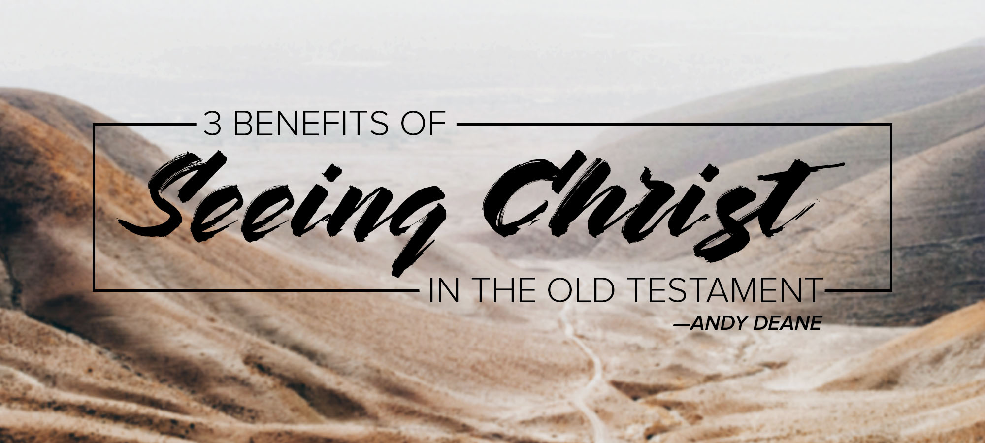 Three Benefits of Seeing Christ in the Old Testament