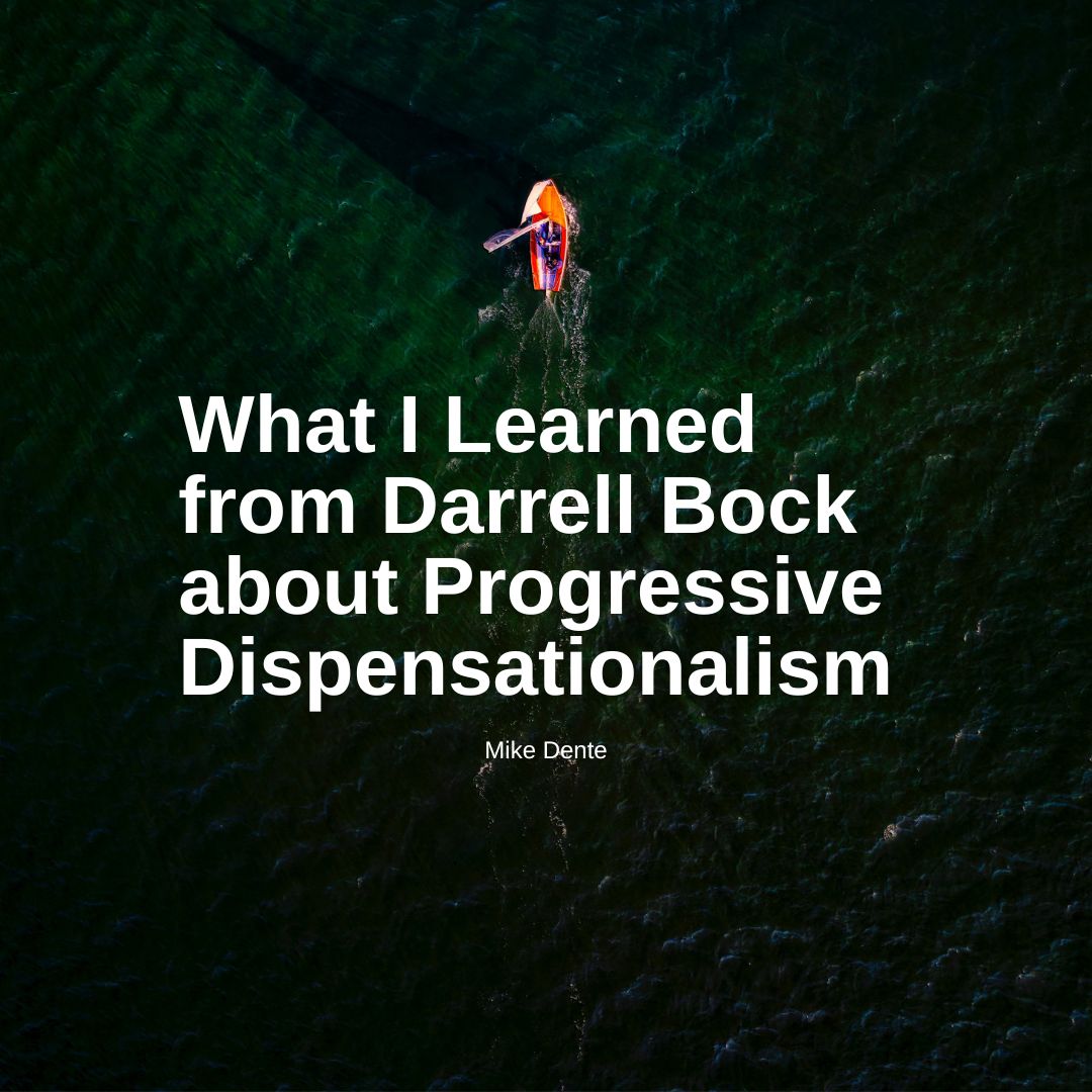 What I Learned from Darrell Bock about Progressive Dispensationalism