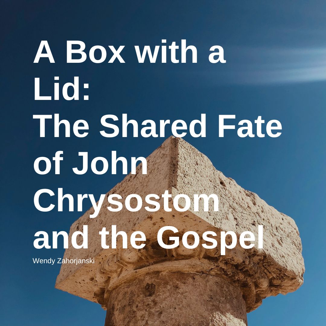 A Box with a Lid: The Shared Fate of John Chrysostom and the Gospel