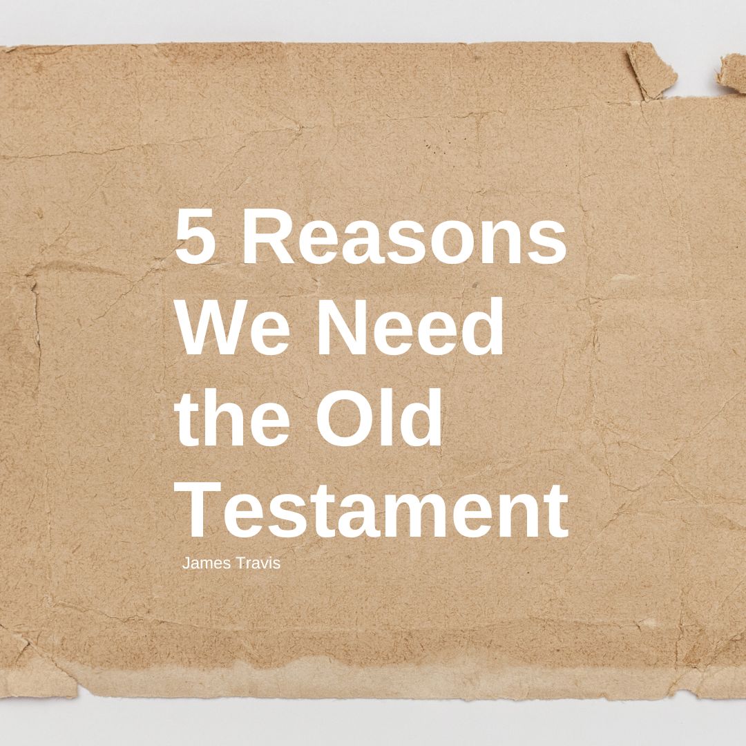 5 Reasons We Need the Old Testament
