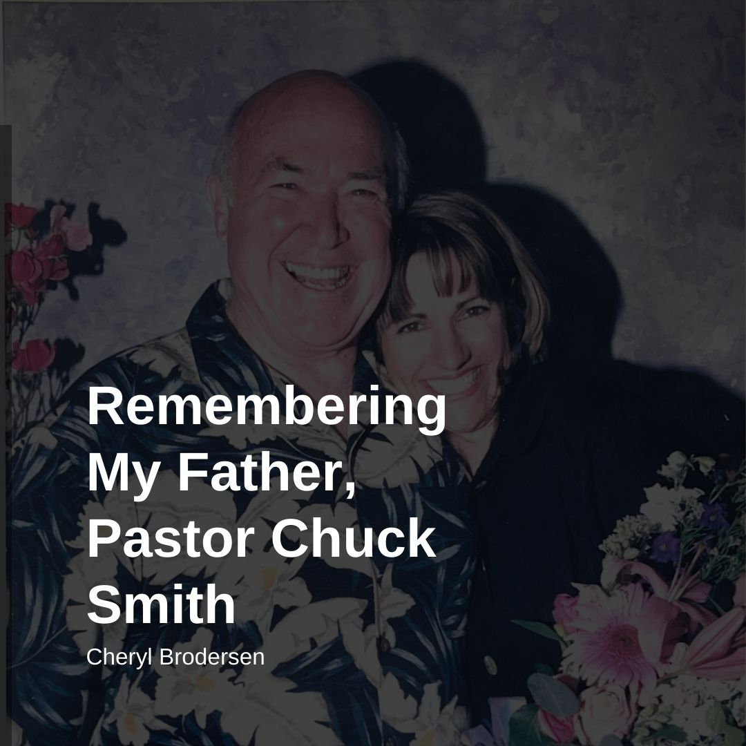 Remembering My Father, Pastor Chuck Smith