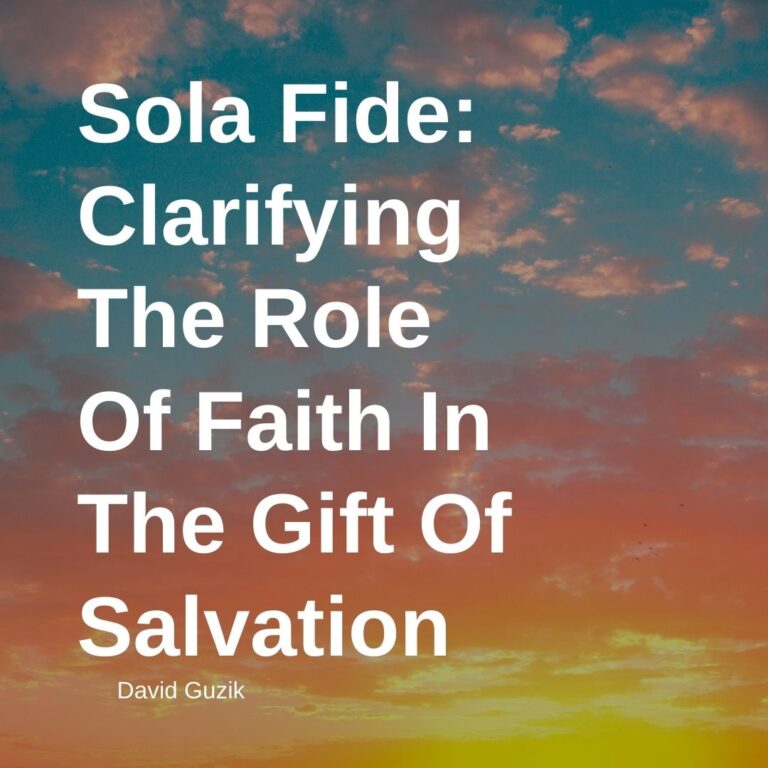 Sola Fide: Clarifying the Role of Faith in the Gift of Salvation