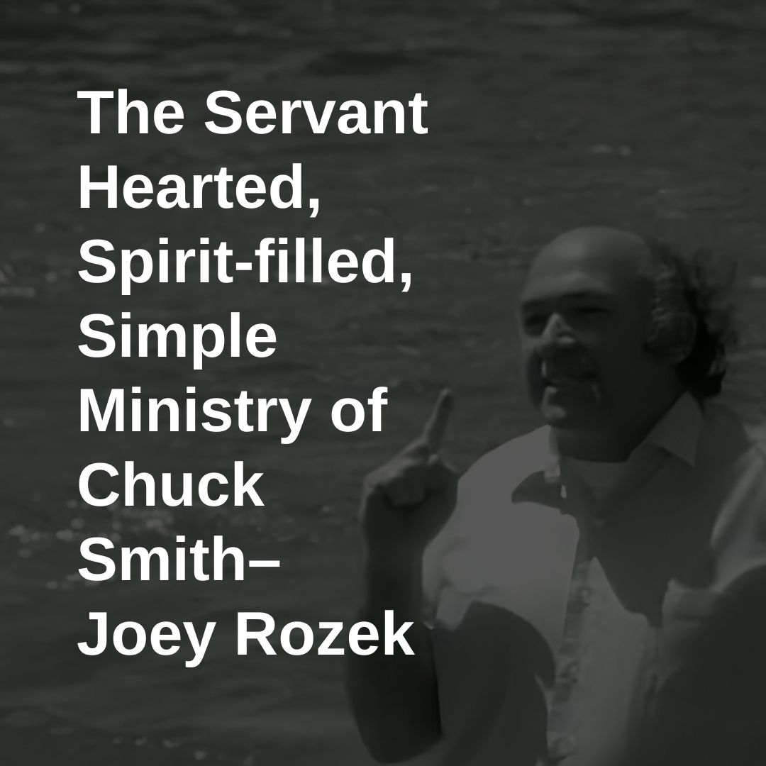 The Servant Hearted, Spirit-filled, Simple Ministry of Chuck Smith
