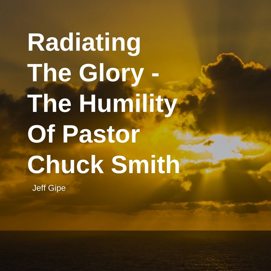 Radiating The Glory – The Humility Of Pastor Chuck Smith