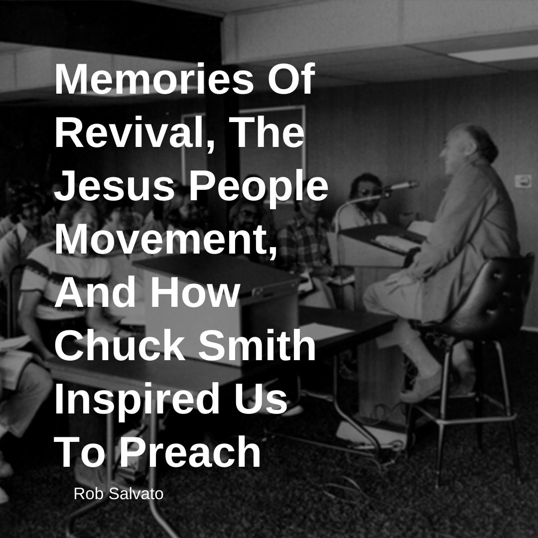 Memories Of Revival, The Jesus People Movement, And How Chuck Smith Inspired Us To Preach