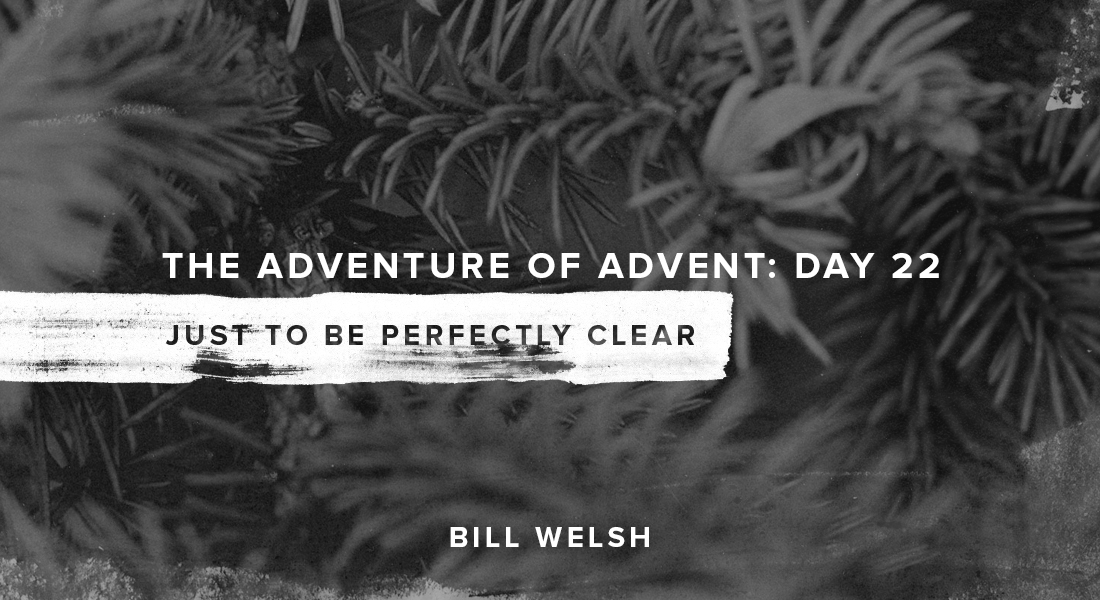 The Adventure of Advent: Day 22 – Just to Be Perfectly Clear