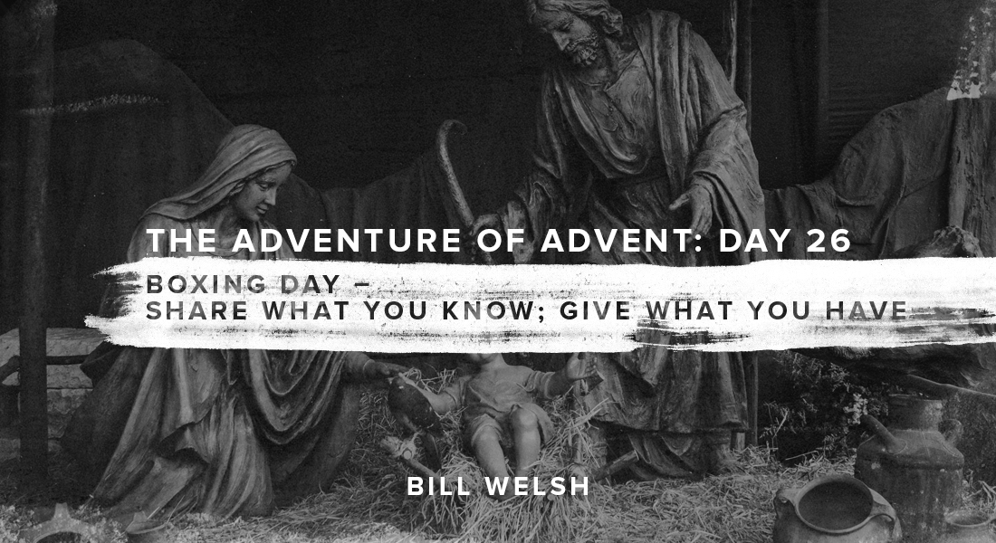 The Adventure of Advent: Boxing Day – Share What You Know; Give What You Have