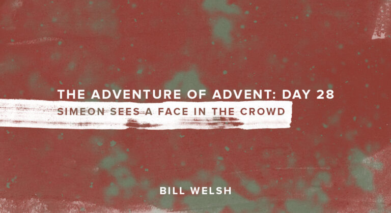 The Adventure of Advent: Day 28 – Simeon Sees a Face in the Crowd