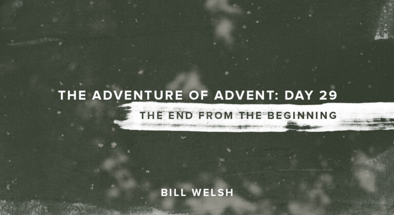 The Adventure of Advent: Day 29 – The End From the Beginning