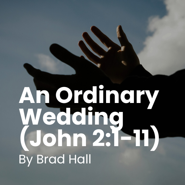An Ordinary Wedding (John 2:1-11)
