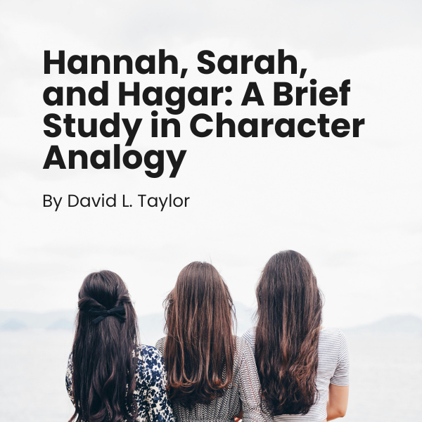 Hannah, Sarah, and Hagar: A Brief Study in Character Analogy