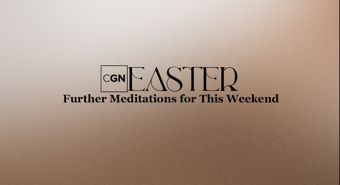 Easter: Further Meditations for This Weekend