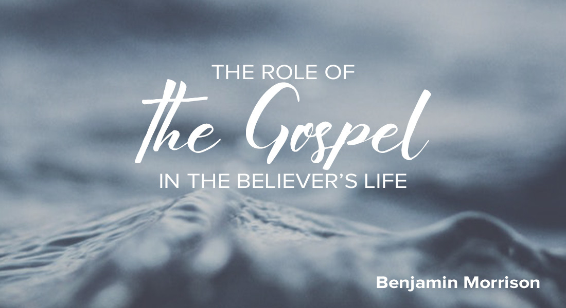 The Role of the Gospel in the Believer’s Life