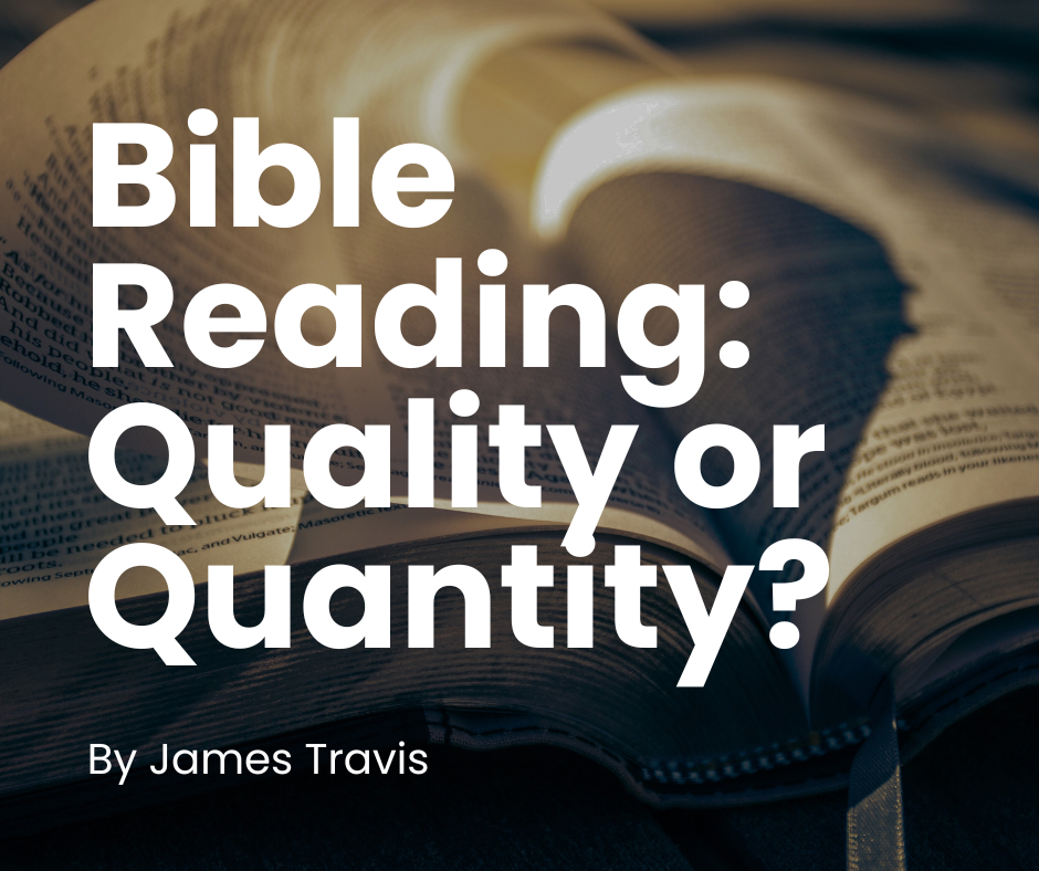 Bible Reading: Quality or Quantity?