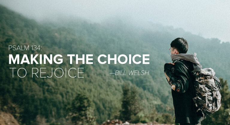 Psalm 134: Making the Choice to Rejoice
