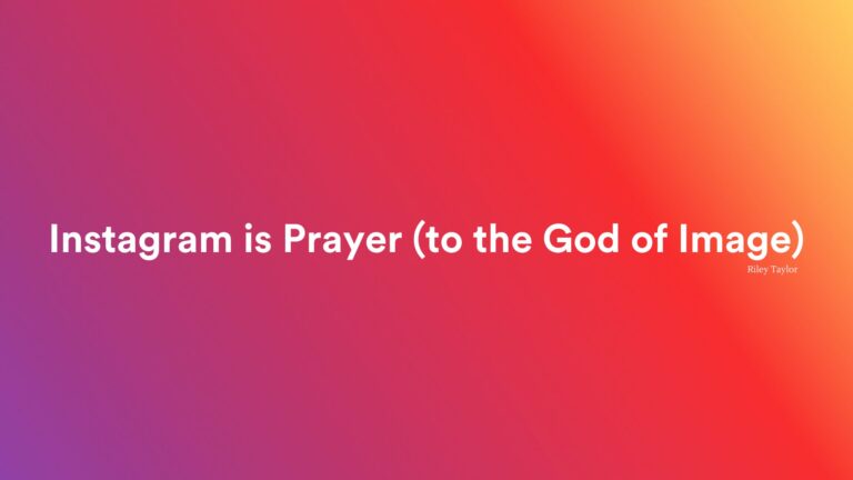 Instagram is Prayer (to the God of Image)