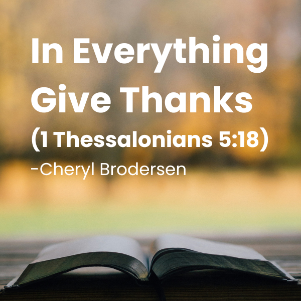 In Everything Give Thanks (1 Thessalonians 5:18)