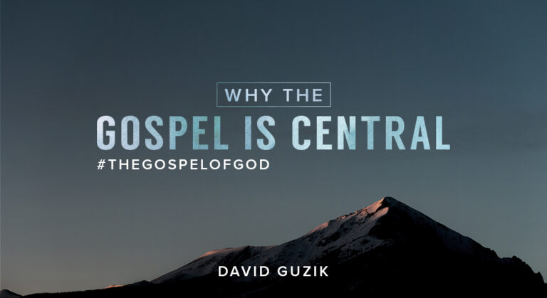 Why The Gospel Is Central