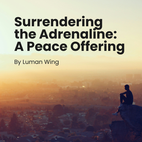 Surrendering the Adrenaline: A Peace Offering