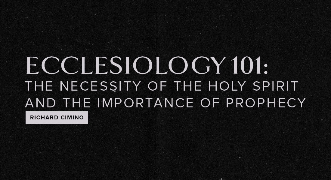 ECCLESIOLOGY 101: The Necessity of the Holy Spirit and the Importance of Prophecy