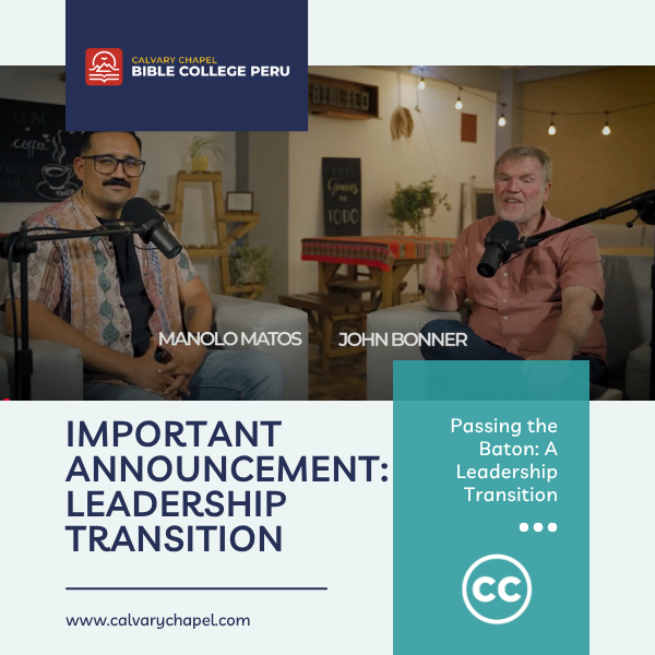 A Season of Transition and Multiplication at Calvary Chapel Bible College Peru