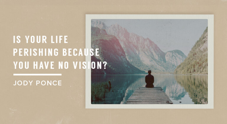 Is Your Life Perishing Because You Have No Vision?