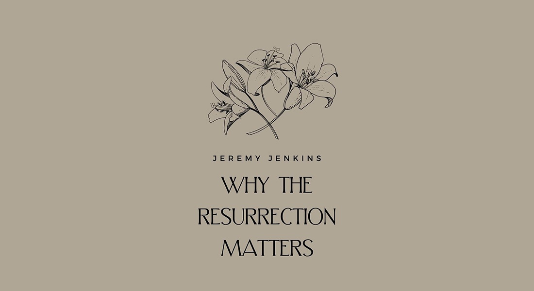 Why the Resurrection Matters