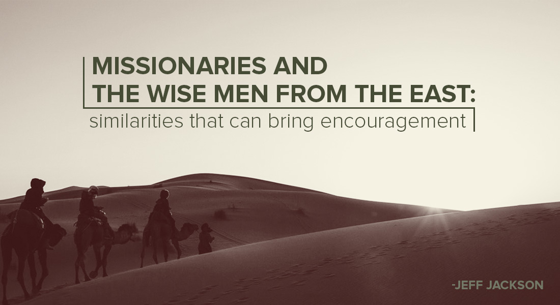 Missionaries and the Wise Men from the East: Similarities That Can Bring Encouragement