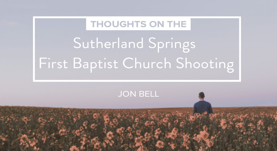 Thoughts on the Sutherland Springs First Baptist Church Shooting