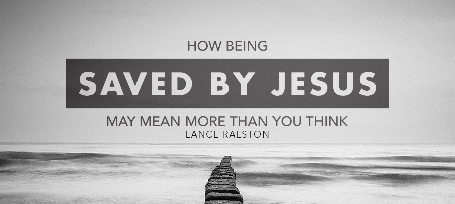 How Being “Saved by Jesus” May Mean More than You Think