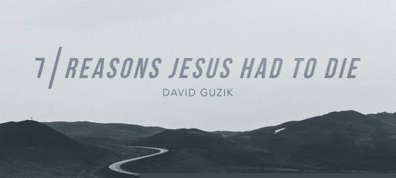 7 Reasons Jesus had to Die
