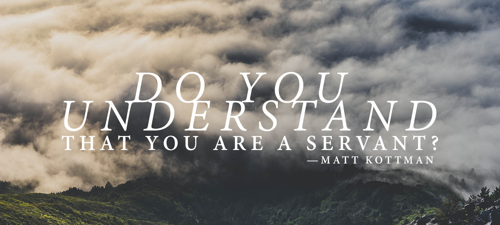 Do You Understand that You are a Servant?