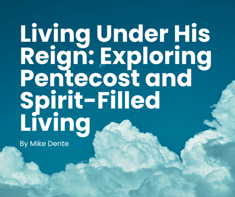 Living Under His Reign: Exploring Pentecost and Spirit-Filled Living