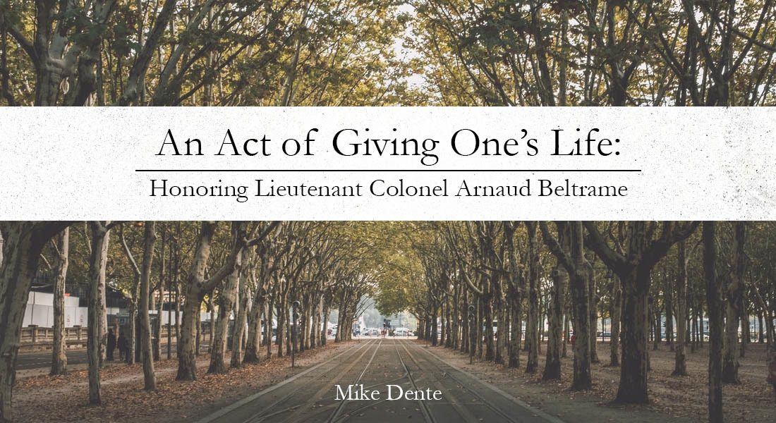 An Act of Giving One’s Life: Honoring Lieutenant Colonel Arnaud Beltrame