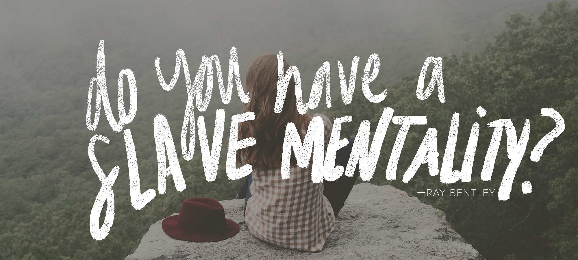 Do You Have a Slave Mentality?