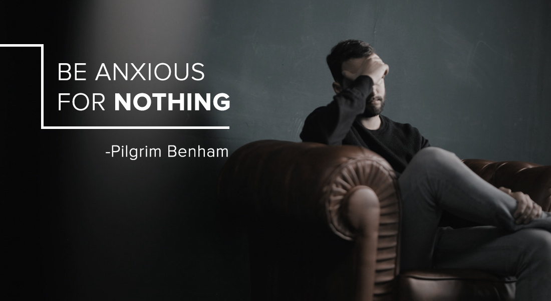 Be Anxious for Nothing