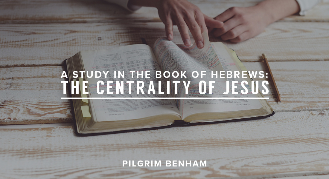 A Study in the Book of Hebrews: The Centrality of Jesus