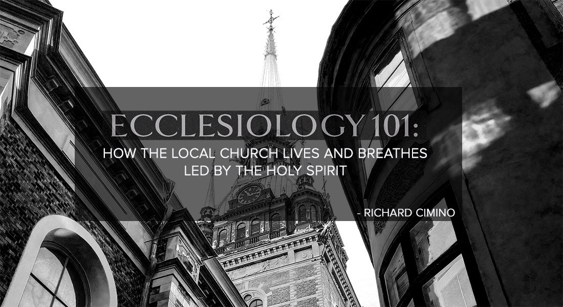 ECCLESIOLOGY 101: How the Local Church Lives and Breathes Led by the Spirit