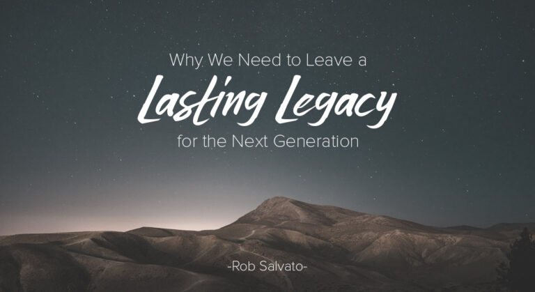 Why We Need to Leave a Lasting Legacy for the Next Generation
