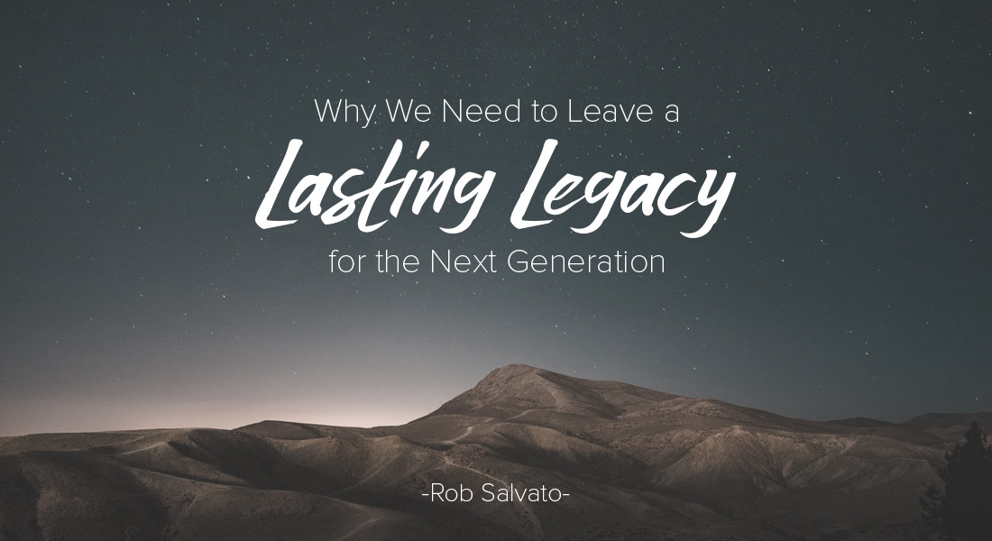 Why We Need to Leave a Lasting Legacy for the Next Generation