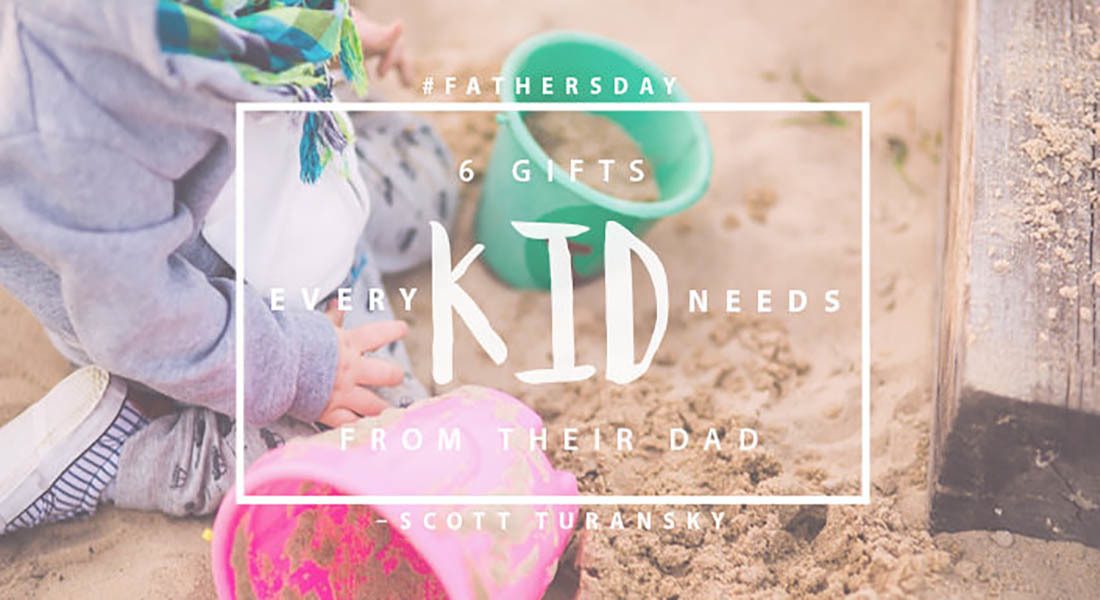 6 Gifts Every Kid Needs from Their Dad