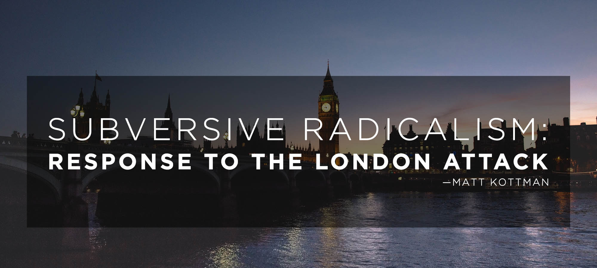 Subversive Radicalism: Response to the London Attack