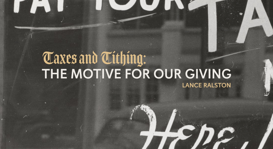 Taxes and Tithing: The Motive for Our Giving