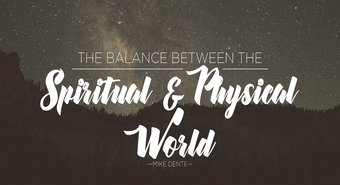 The Balance Between the Spiritual & Physical World