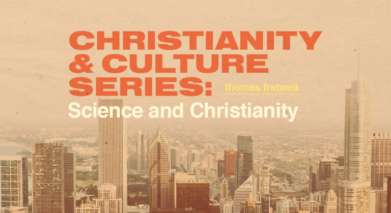 Christianity & Culture Series: Science and Christianity