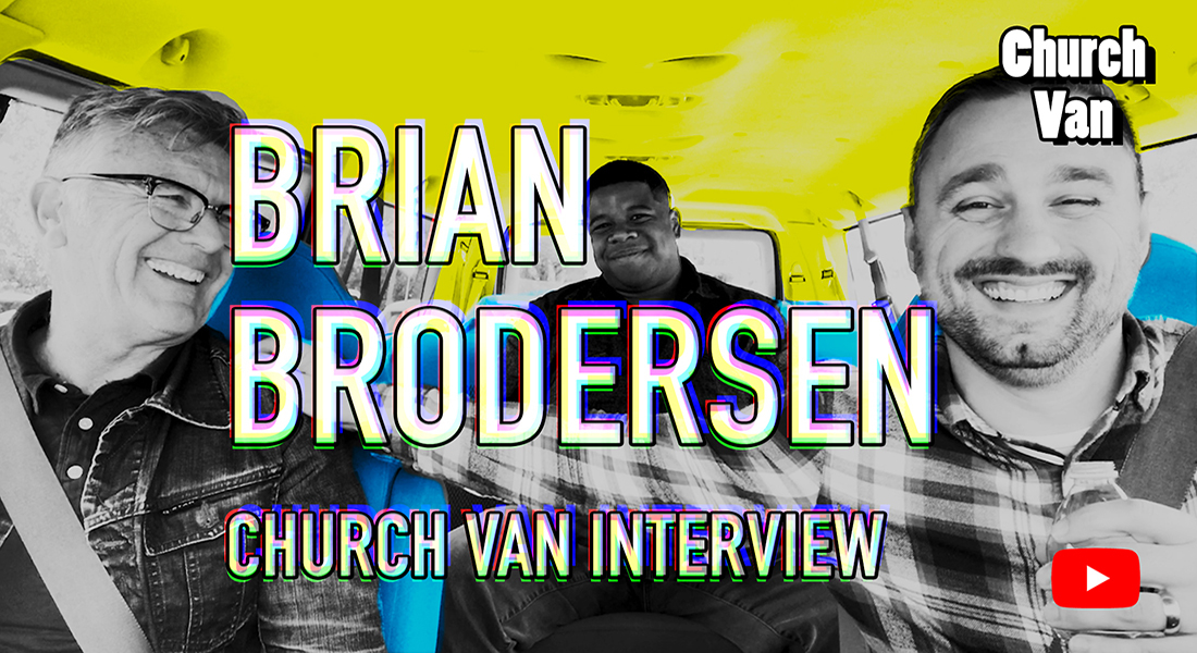 New Series – “Church Van” – With Hosts Riley Taylor & Jared Brian, Featuring Pastor Brian Brodersen