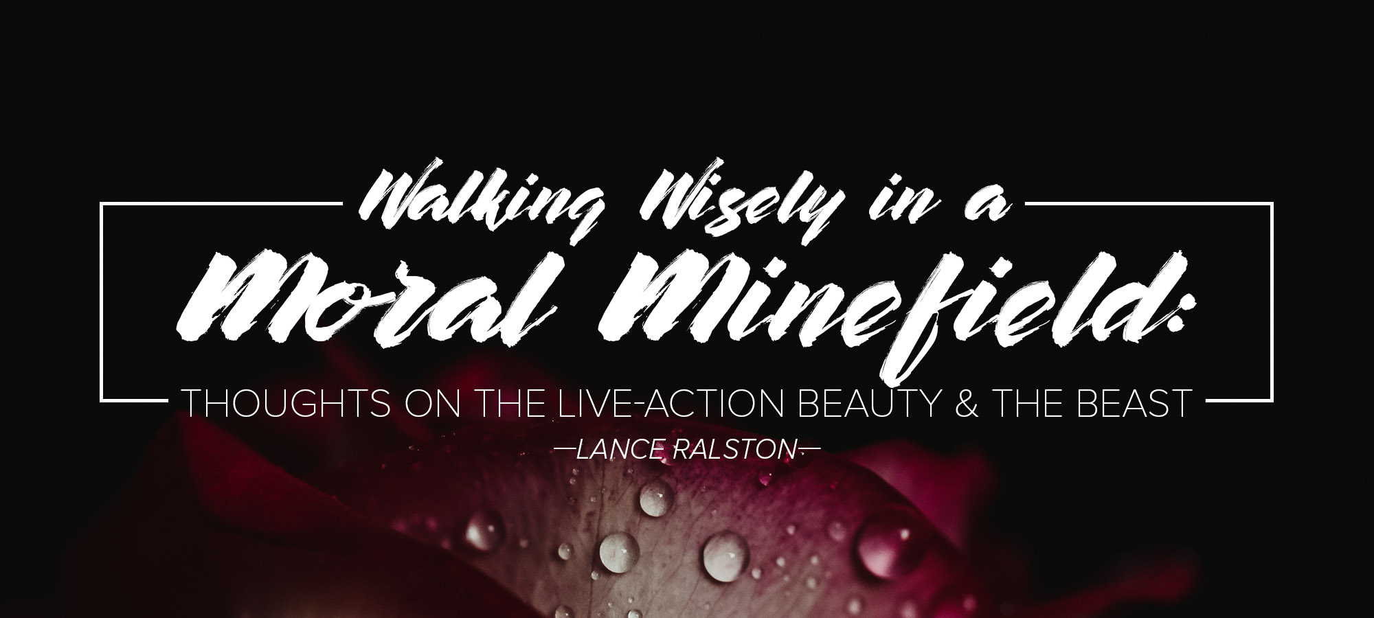 Walking Wisely in a Moral Minefield: Thoughts on the Live-Action Beauty and the Beast